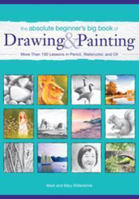 The Absolute Beginner's Big Book of Drawing and Painting