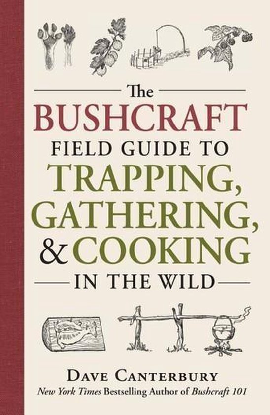 The Bushcraft Field Guide to Trapping, Gathering, and Cooking in the Wild