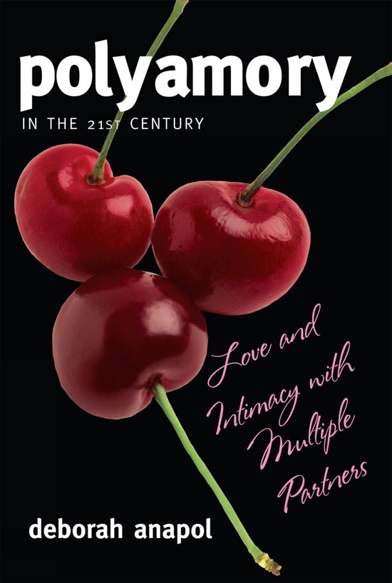 Polyamory in the Twenty-First Century: Love and Intimacy with Multiple Partners