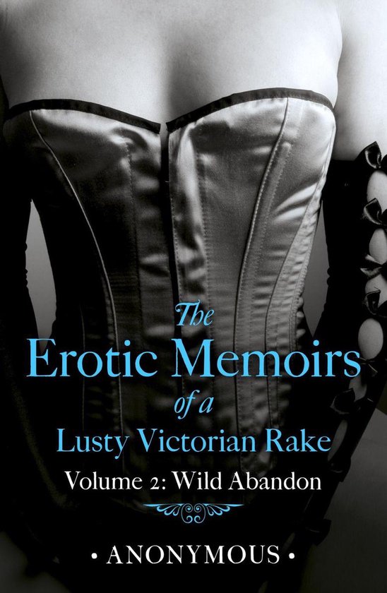 The Erotic Memoirs of a Lusty Victorian Rake: Volume 2