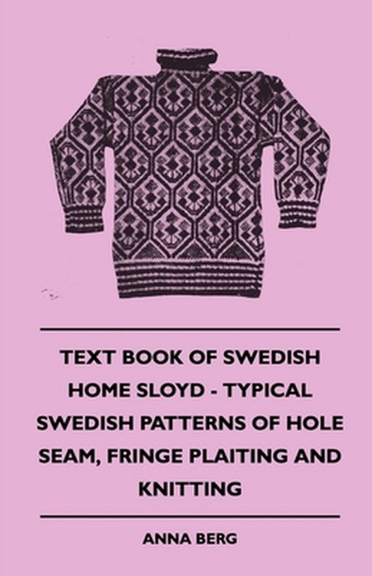 Text Book of Swedish Home Sloyd - Typical Swedish Patterns of Hole Seam, Fringe Plaiting and Knitting