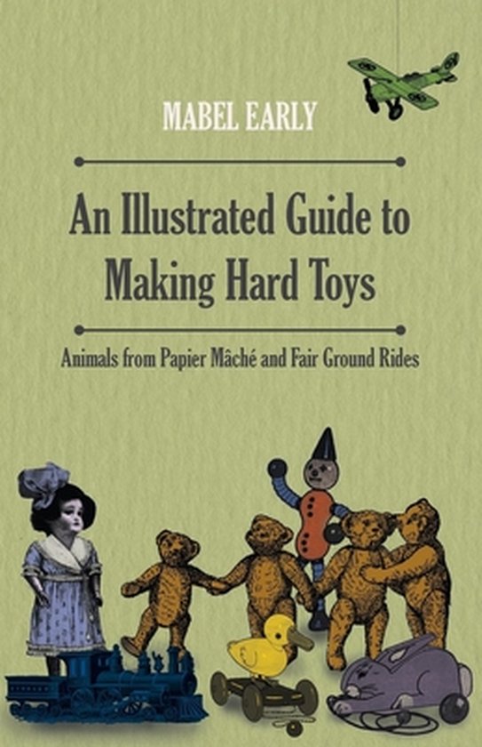 An Illustrated Guide to Making Hard Toys - Animals from Papier Mâché and Fair Ground Rides