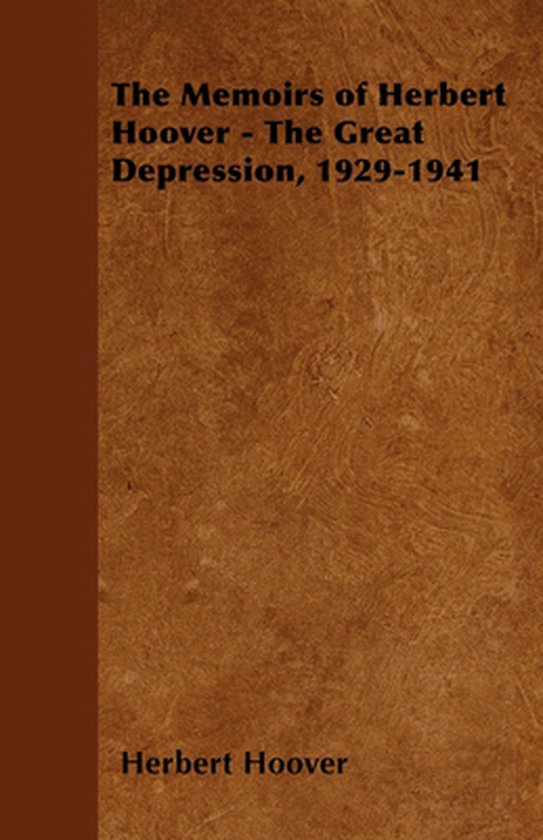 The Memoirs of Herbert Hoover - The Great Depression, 1929-1941