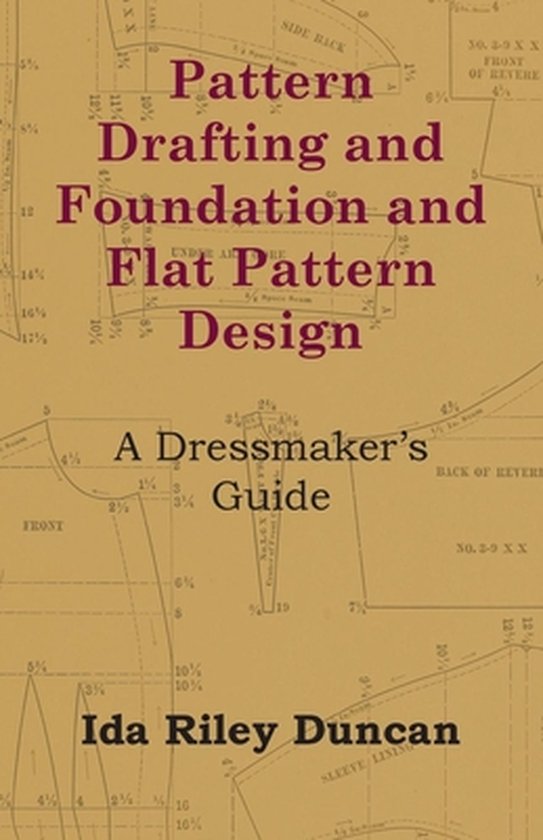 Pattern Drafting and Foundation and Flat Pattern Design - A Dressmaker's Guide