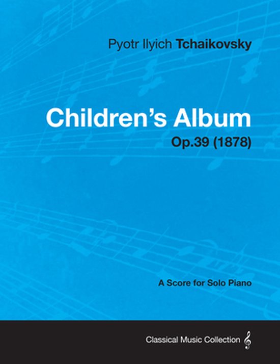 Children's Album - A Score for Solo Piano Op.39 (1878)