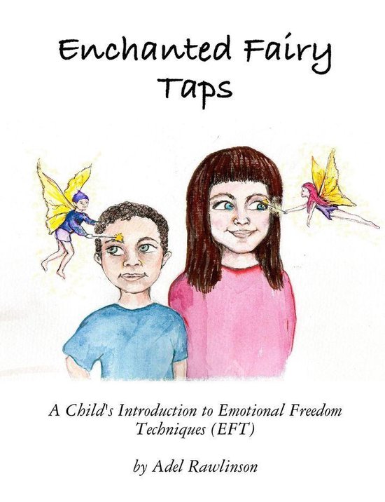 Enchanted Fairy Taps: A Child's Introduction to Emotional Freedom Techniques (EFT)