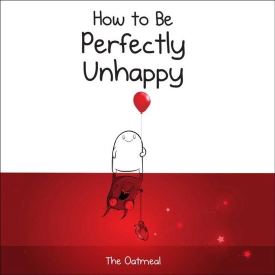 How to Be Perfectly Unhappy