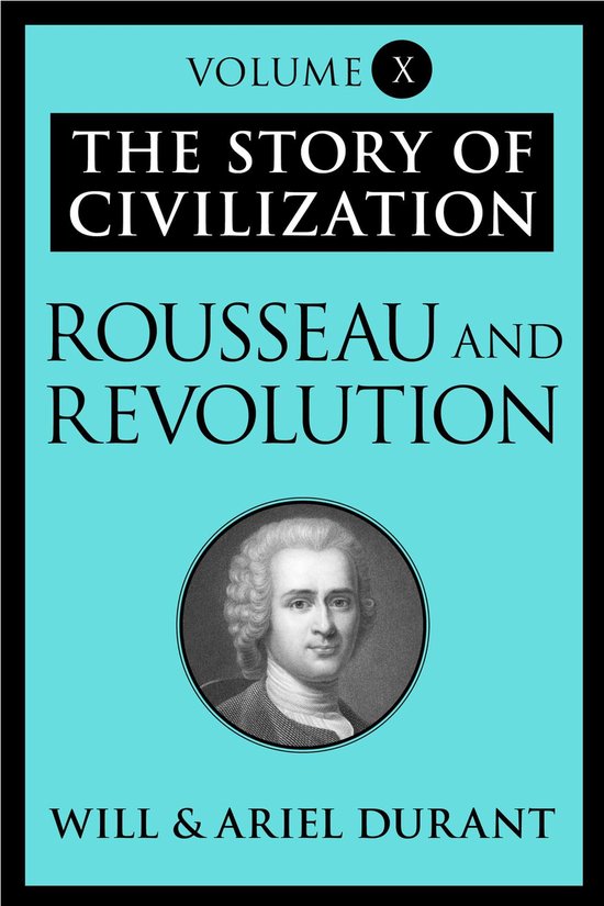 The Story of Civilization - Rousseau and Revolution