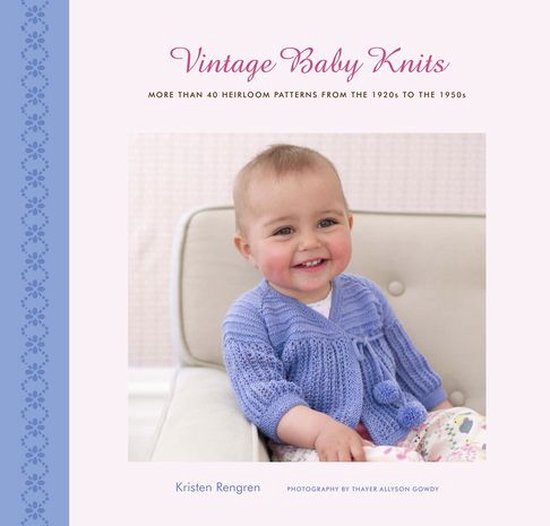 Vintage Baby Knits: More Than 40 Heirloom Patterns from the 1920s to the 1950s