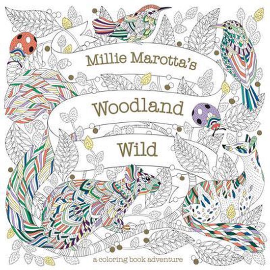 Millie Marotta's Woodland Wild A Coloring Book Adventure Millie Marotta Adult Coloring Book