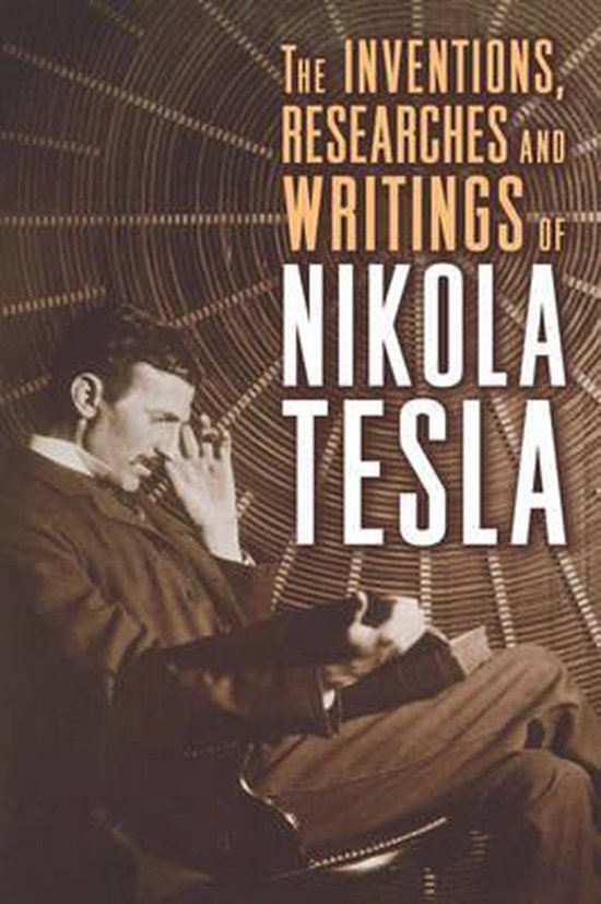 Inventions, Researches And Writings Of Nikola Tesla