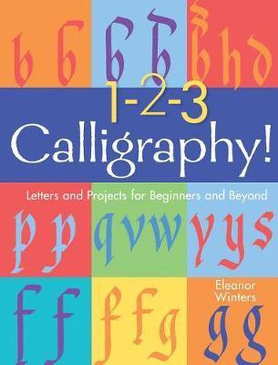 123 Calligraphy Letters and Projects for Beginners and Beyond Calligraphy Basics