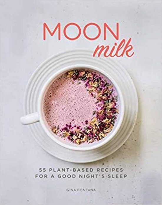 Moon Milk 55 PlantBased Recipes for a Good Night's Sleep