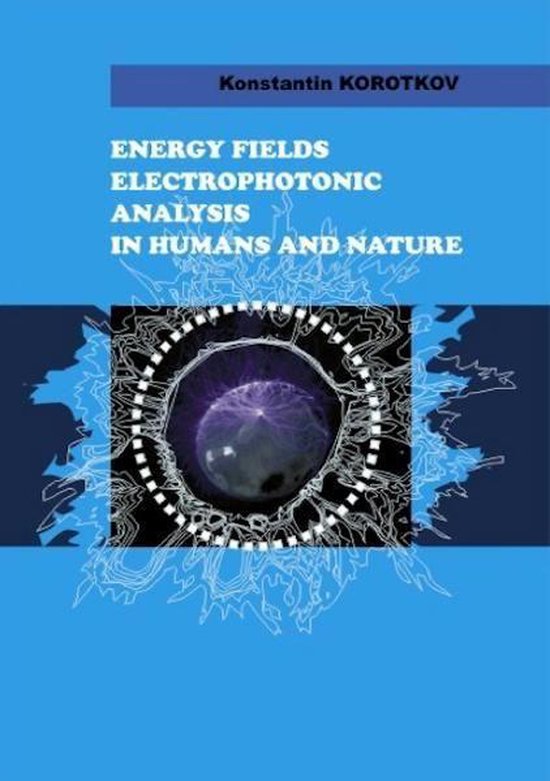 Energy Fields Electrophotonic Analysis In Humans and Nature