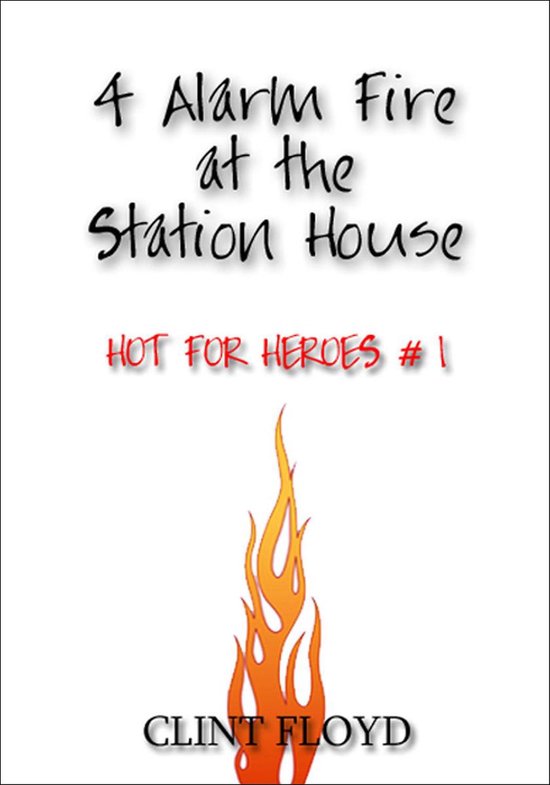 4 Alarm Fire at the Station House: Hot for Heroes #1 - Gay FireFighter Erotica