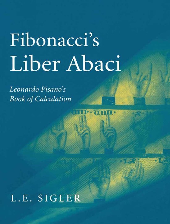 Sources and Studies in the History of Mathematics and Physical Sciences - Fibonacci’s Liber Abaci