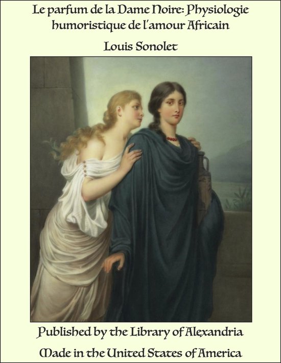 Le parfum de la Dame Noire: Physiologie humoristique de l'amour Africain