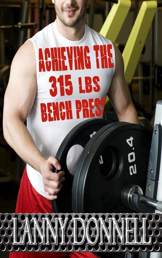 Achieving the 315lbs Bench Press