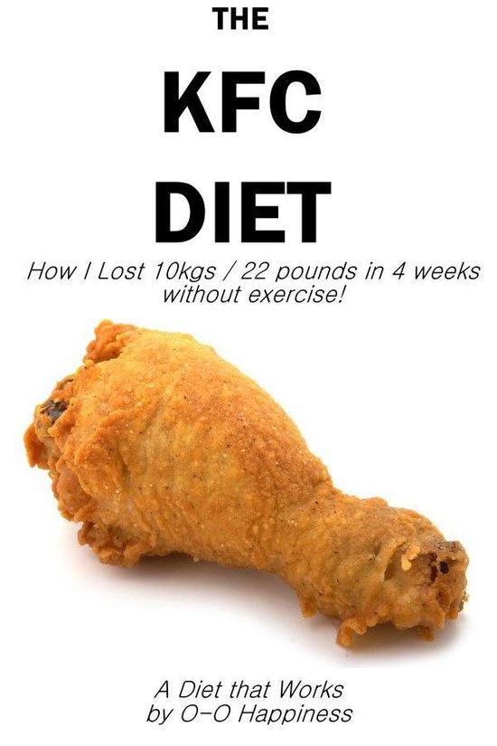 The KFC Diet - How I Lost 10 kilos (22 pounds) in 4 weeks without exercising!