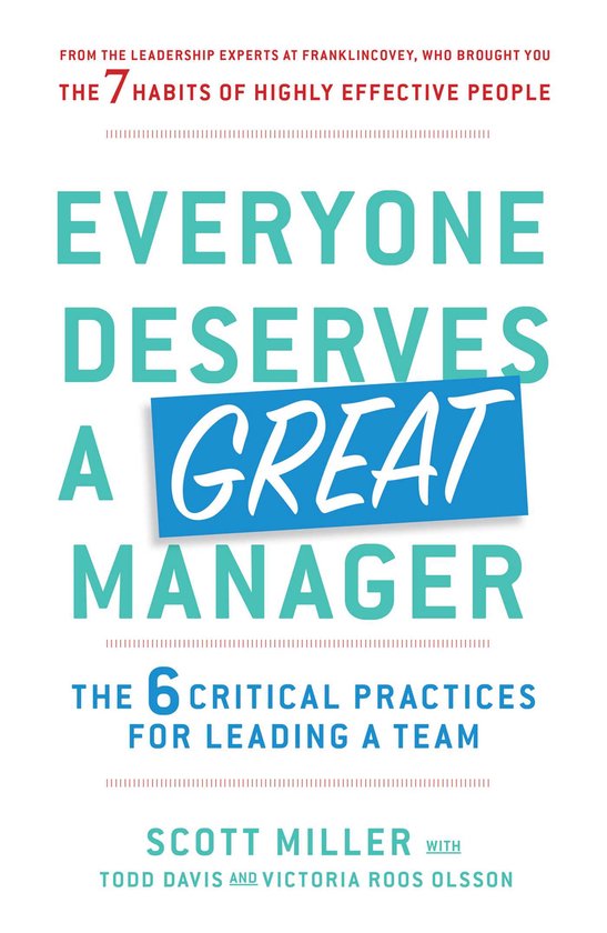 Everyone Deserves a Great Manager The 6 Critical Practices for Leading a Team