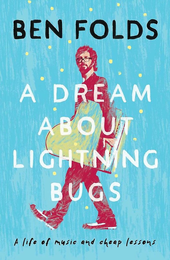 A Dream About Lightning Bugs A Life of Music and Cheap Lessons