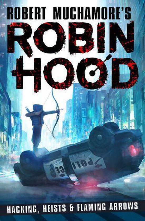 Robert Muchamore's Robin Hood - Robin Hood: Hacking, Heists & Flaming Arrows (Robert Muchamore's Robin Hood)