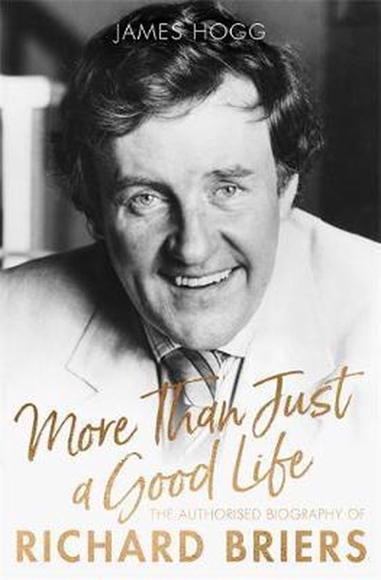 More Than Just A Good Life The Authorised Biography of Richard Briers