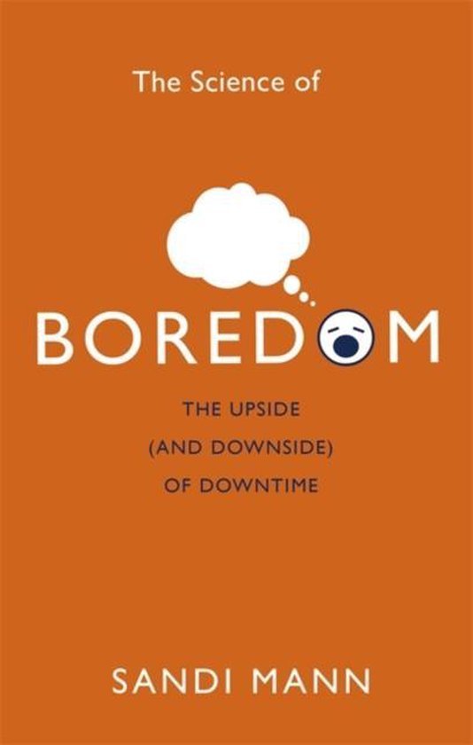 The Science of Boredom The Upside and Downside of Downtime