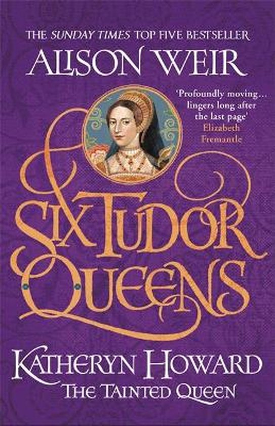 Six Tudor Queens Katheryn Howard, The Tainted Queen Six Tudor Queens 5