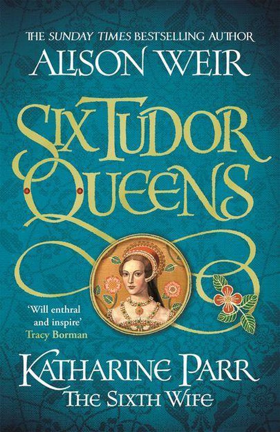 Six Tudor Queens 6 - Six Tudor Queens: Katharine Parr, The Sixth Wife