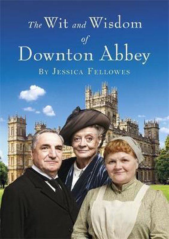 Wit & Wisdom Of Downton Abbey