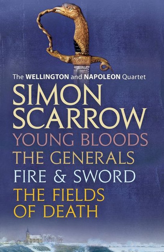 The Wellington and Napoleon Quartet 5 - The Wellington and Napoleon Quartet: Young Bloods, The Generals, Fire and Sword, Fields of Death