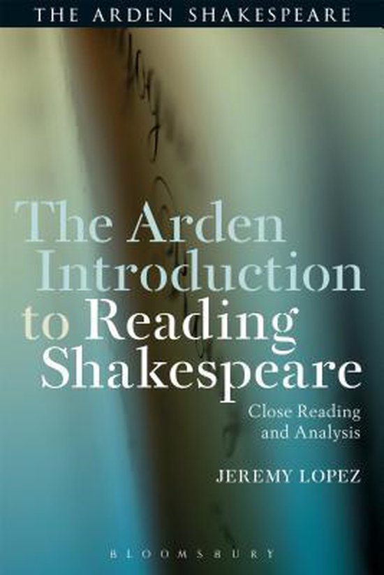 The Arden Introduction to Reading Shakespeare: Close Reading and Analysis (The Arden Shakespeare