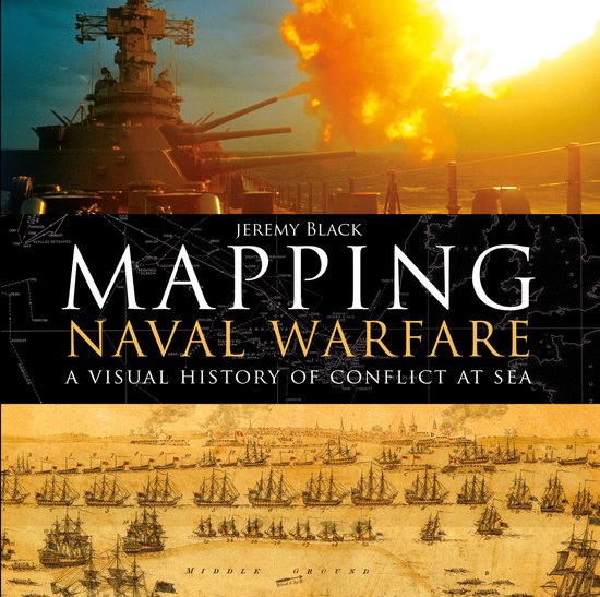 Mapping Naval Warfare A visual history of conflict at sea