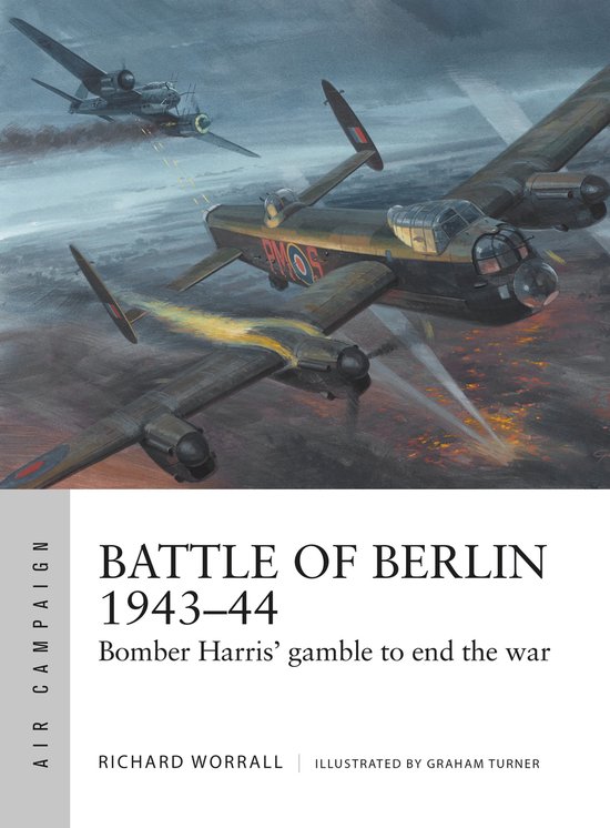 Battle of Berlin 194344 Bomber Harris' gamble to end the war Air Campaign