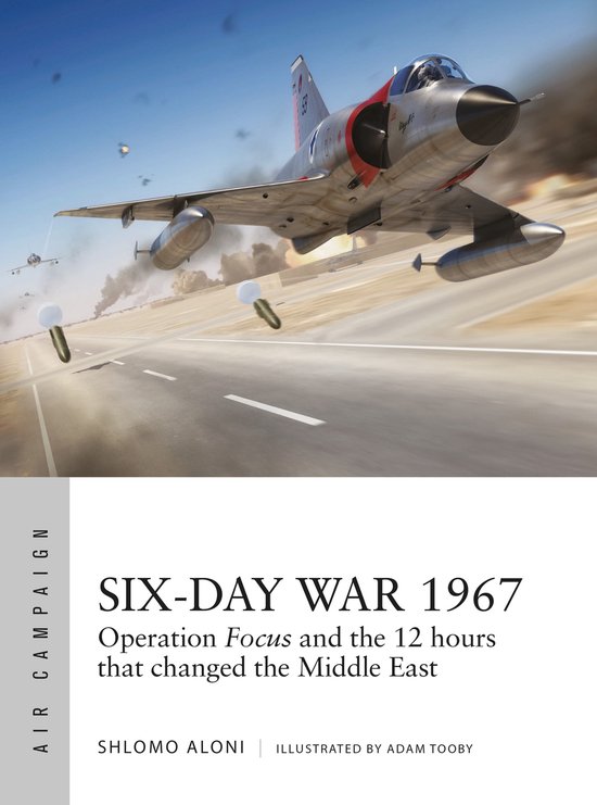 SixDay War 1967 Operation Focus and the 12 hours that changed the Middle East Air Campaign