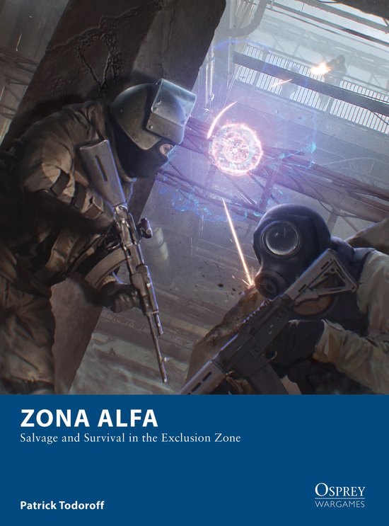 Zona Alfa Salvage and Survival in the Exclusion Zone Osprey Wargames