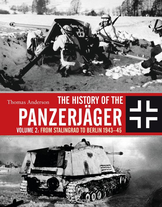 The History of the Panzerjger Volume 2 From Stalingrad to Berlin 194345