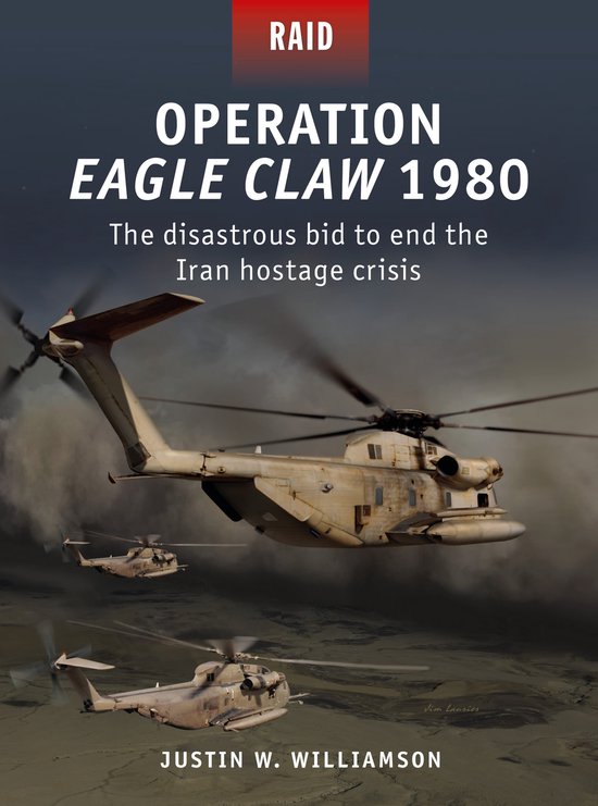 Operation Eagle Claw 1980 The disastrous bid to end the Iran hostage crisis Raid