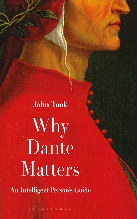 Why Dante Matters An Intelligent Person's Guide