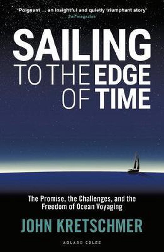 Sailing to the Edge of Time The Promise, the Challenges, and the Freedom of Ocean Voyaging