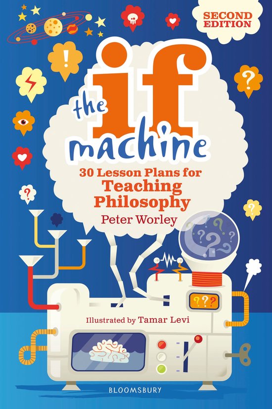 The If Machine, 2nd edition 30 Lesson Plans for Teaching Philosophy