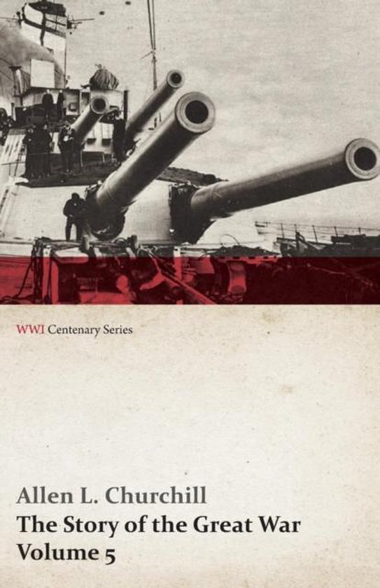 The Story of the Great War, Volume 5 - Battle of Jutland Bank, Russian Offensive, Kut-El-Amara, East Africa, Verdun, the Great Somme Drive, United States and Belligerents, Summary of Two Years' War (Wwi Centenary Series)