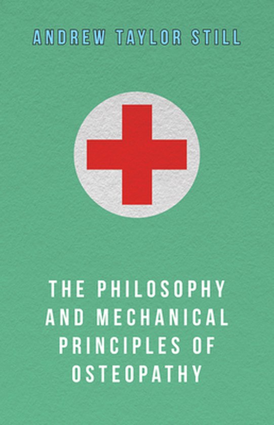 The Philosophy and Mechanical Principles of Osteopathy