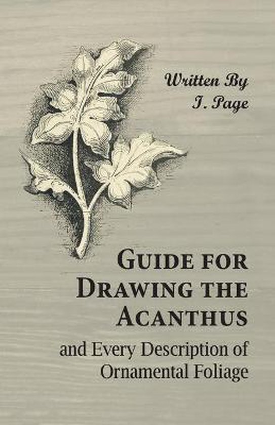 Guide for Drawing the Acanthus, and Every Description of Ornamental Foliage