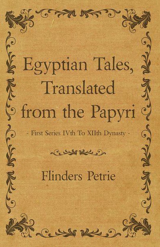 Egyptian Tales, Translated from the Papyri - First Series IVth To XIIth Dynasty