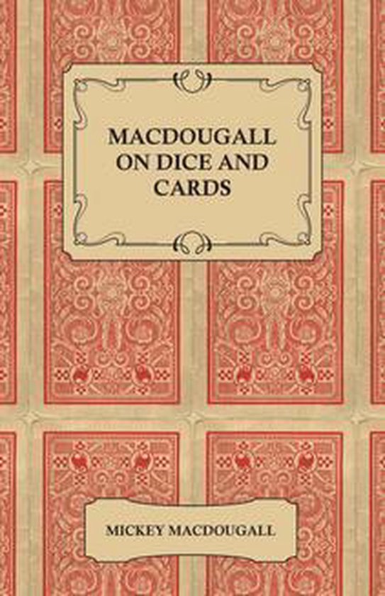 Macdougall on Dice and Cards - Modern Rules, Odds, Hints and Warnings for Craps, Poker, Gin Rummy and Blackjack