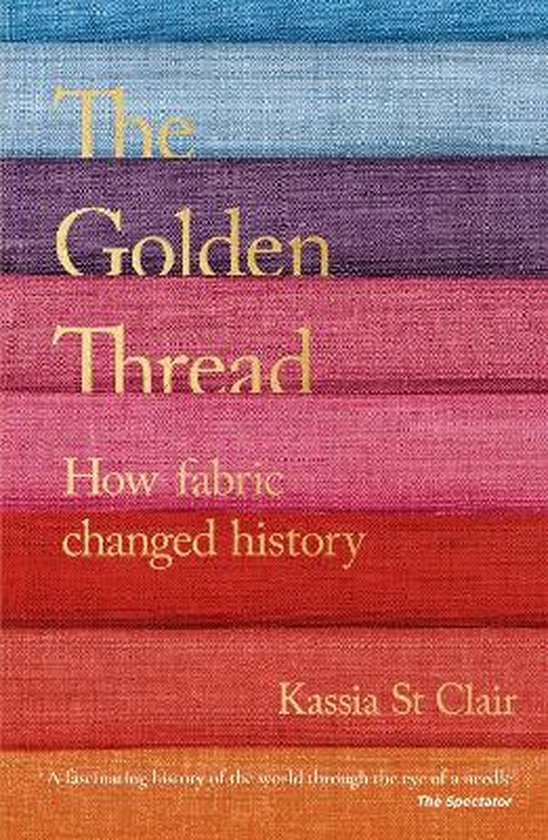 The Golden Thread How Fabric Changed History