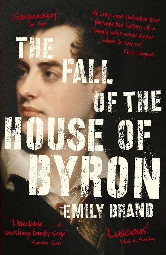 The Fall of the House of Byron Scandal and Seduction in Georgian England