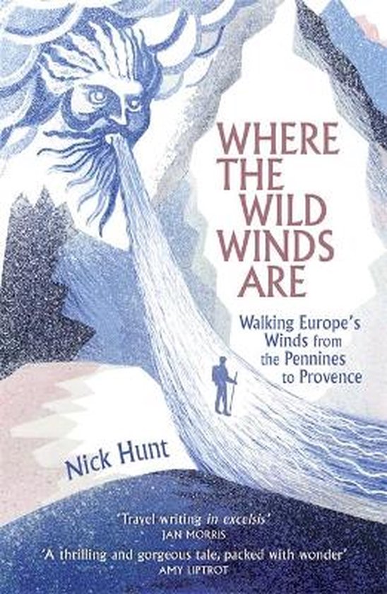 Where the Wild Winds Are Walking Europe's Winds from the Pennines to Provence